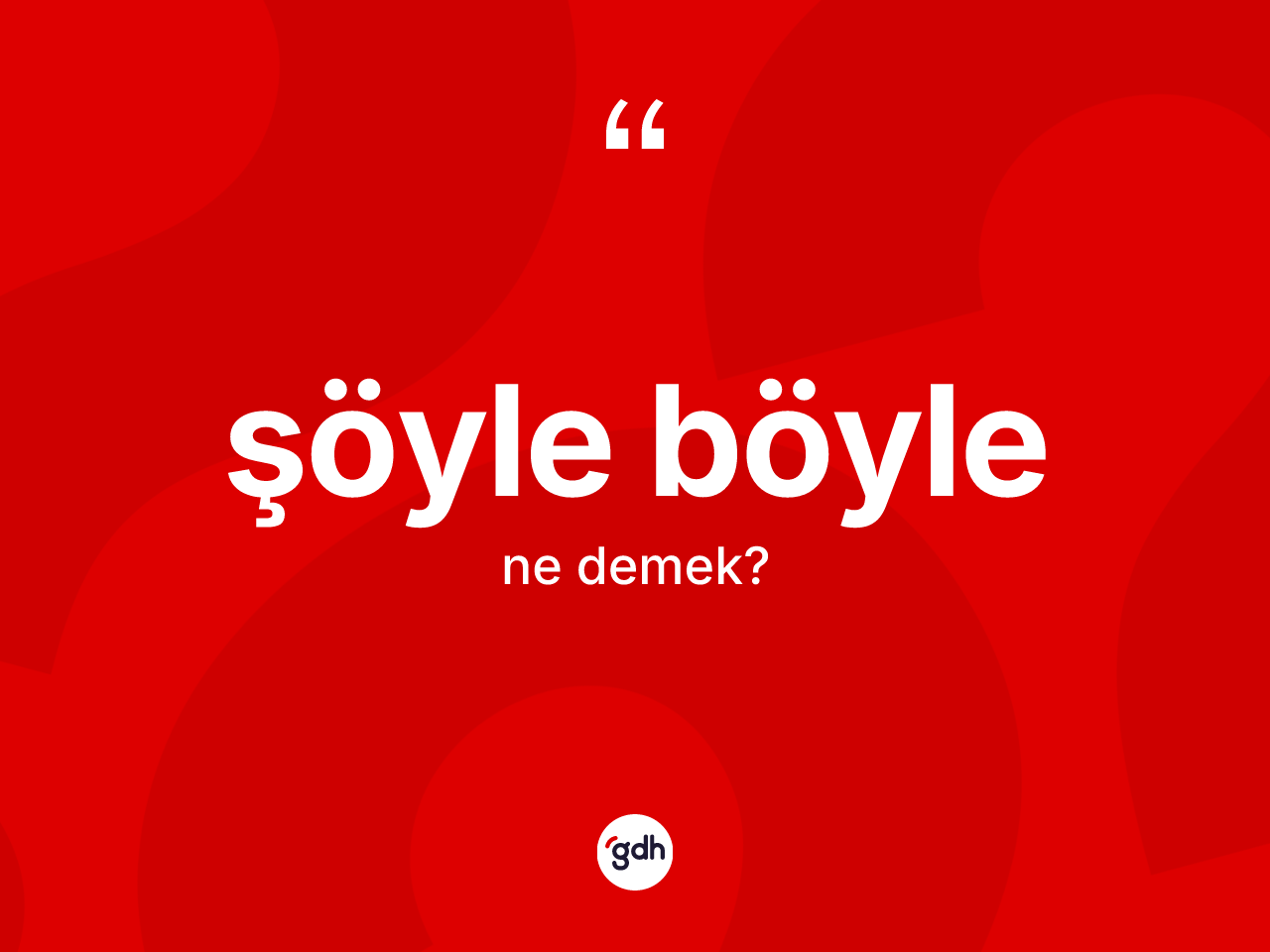 Şöyle böyle nedir? Şöyle böylenin TDK'ya göre anlamı nedir?