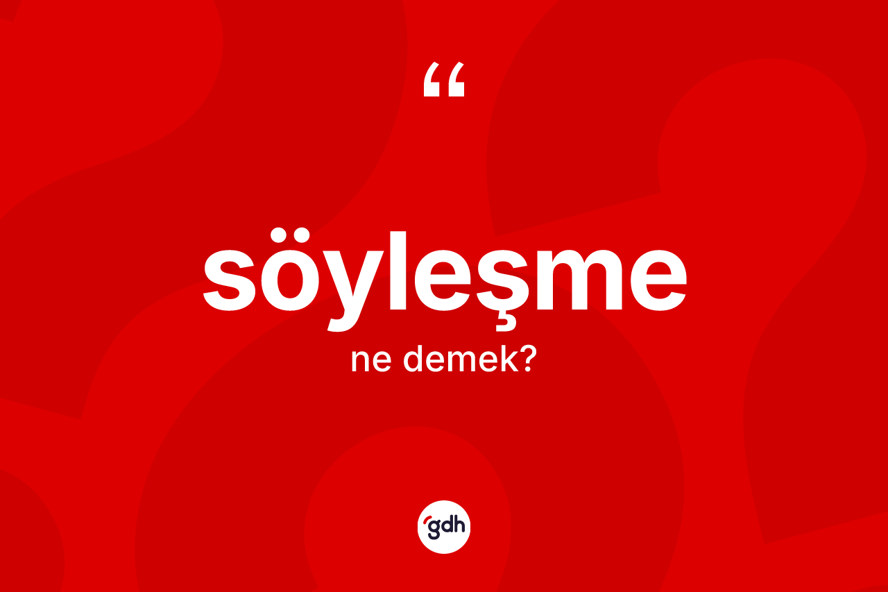 Söyleşme kelimesinin anlamı nedir? Söyleşmenin halk arasındaki kullanımı nasıldır?