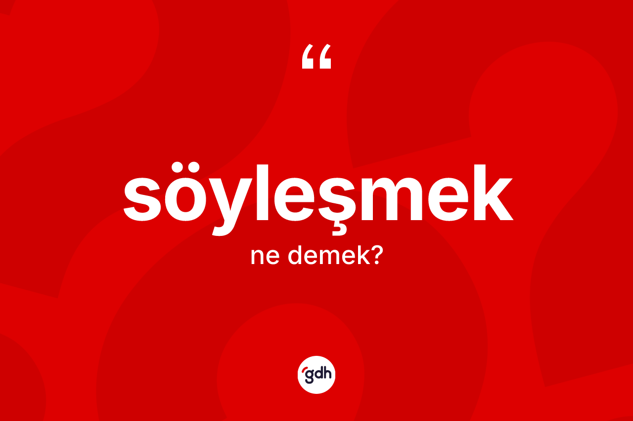 Söyleşmek kelimesi ne anlama gelir?