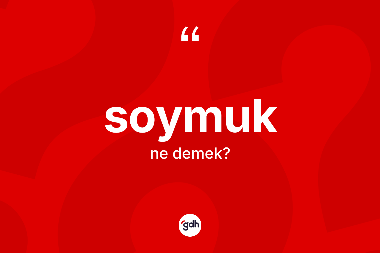 Soymuk kelimesinin tanımı nedir? Soymuğun kısaca tanımı nedir?