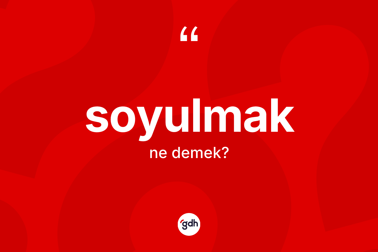 Soyulmak kelimesinin tanımı nedir?