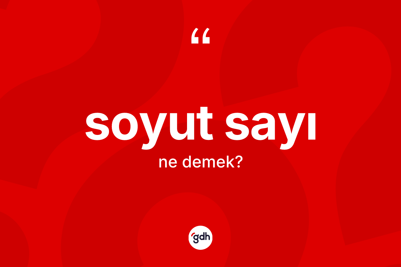 Soyut sayı ne demek? Soyut sayının TDK'ya göre anlamı nedir?
