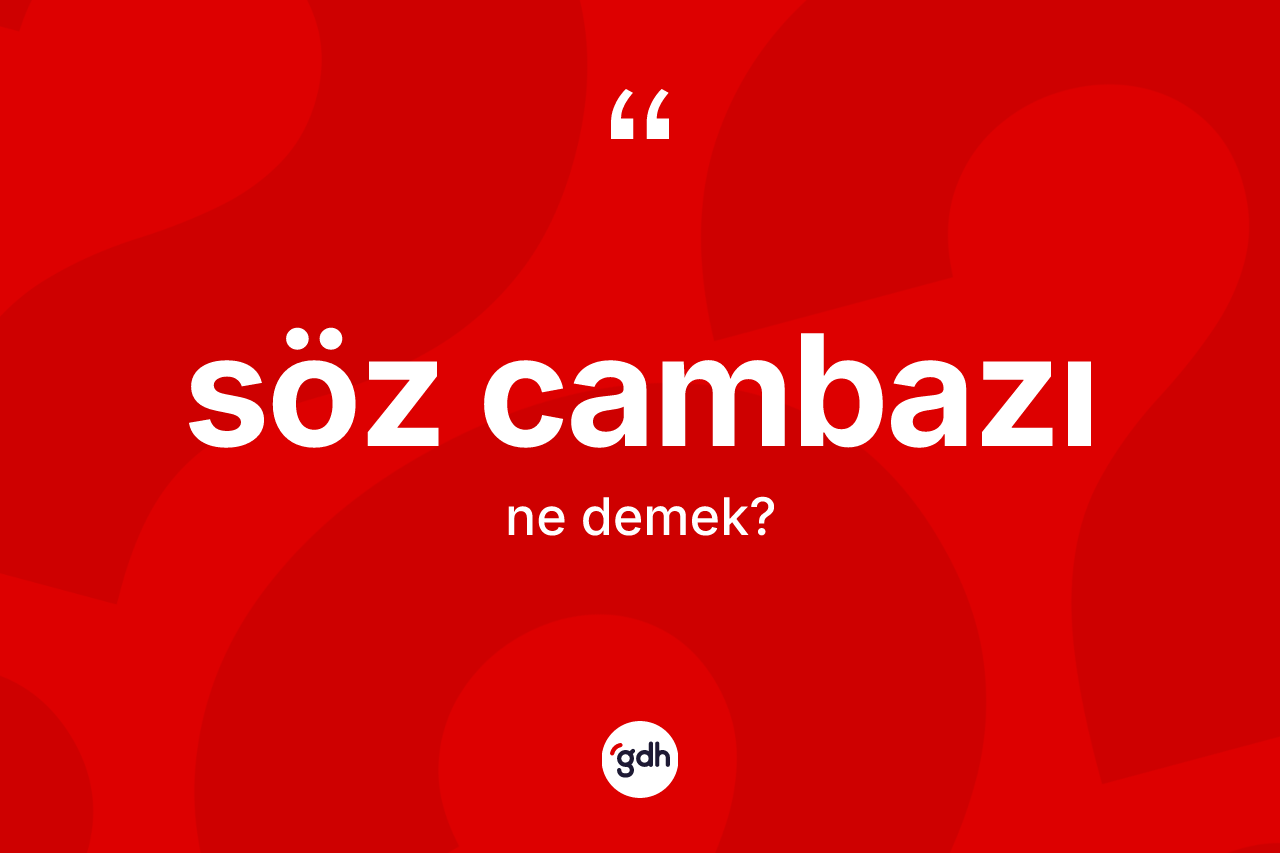 Söz cambazı kelimesinin tanımı nedir?