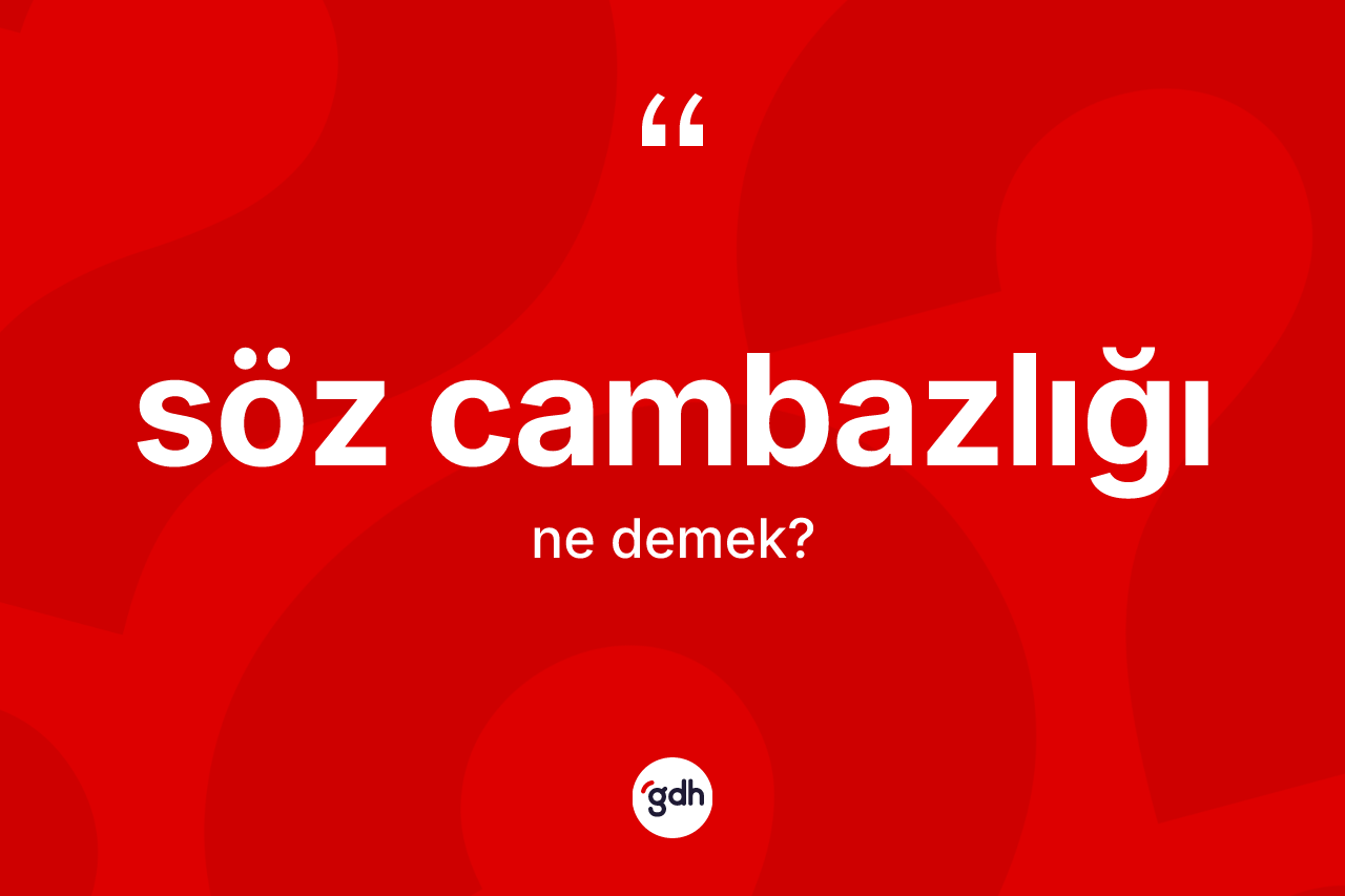 Söz cambazlığı kelimesi ne demek?