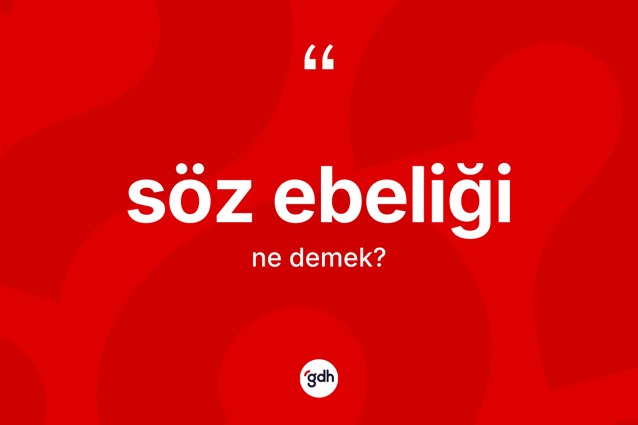 Söz ebeliği kelimesinin sözlükteki tanımı nedir?