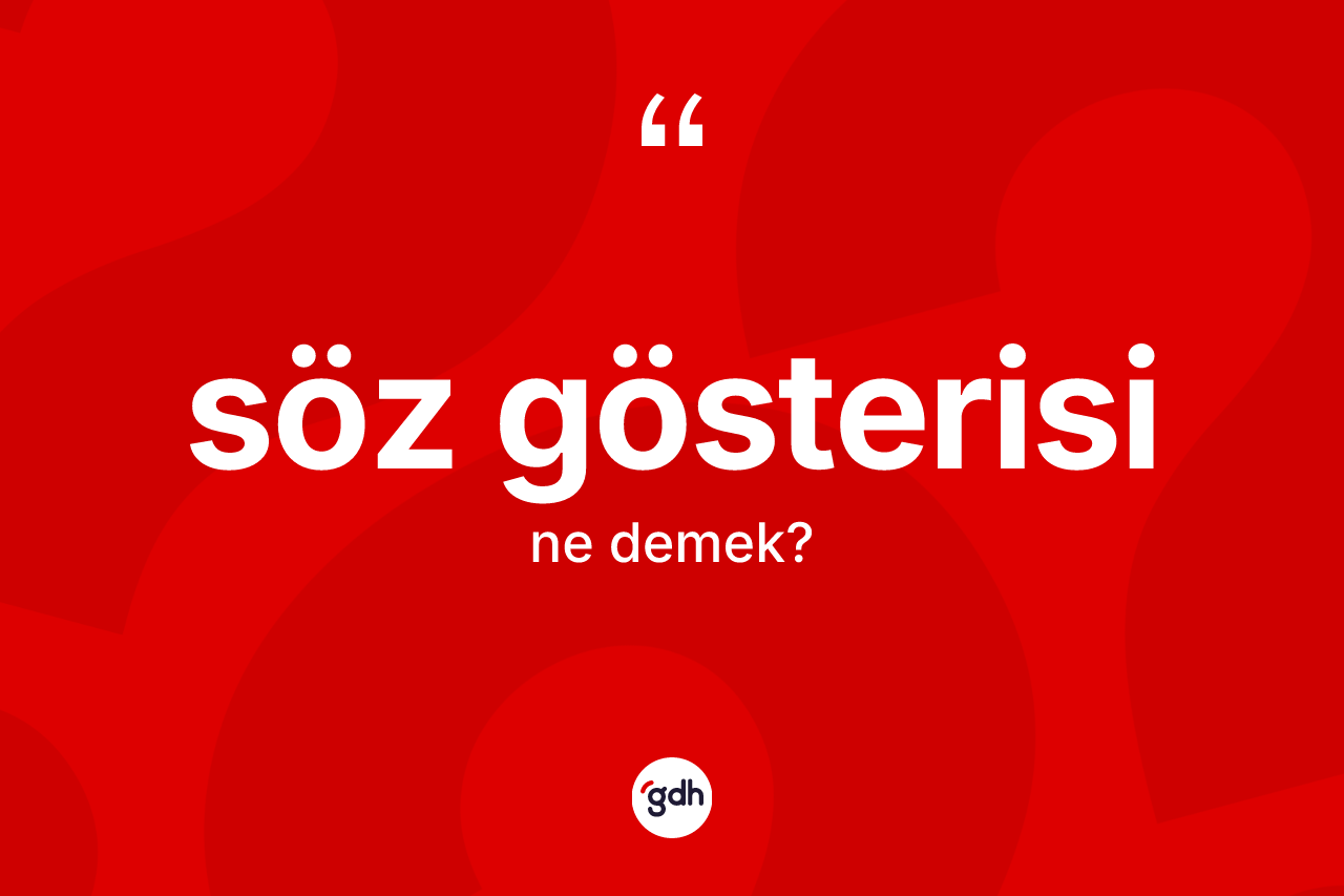 Söz gösterisi kelimesinin anlamı nedir?
