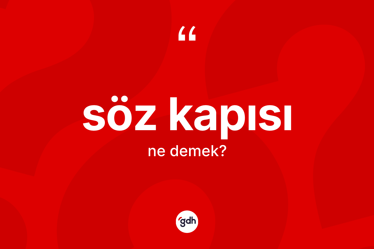 Söz kapısı ne demek?