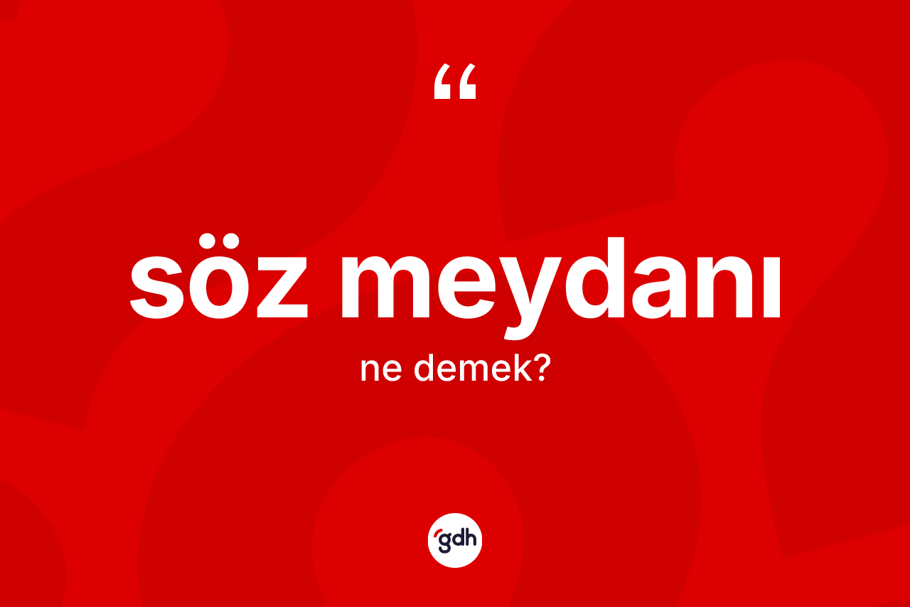Söz meydanı kelimesinin tanımı nedir?
