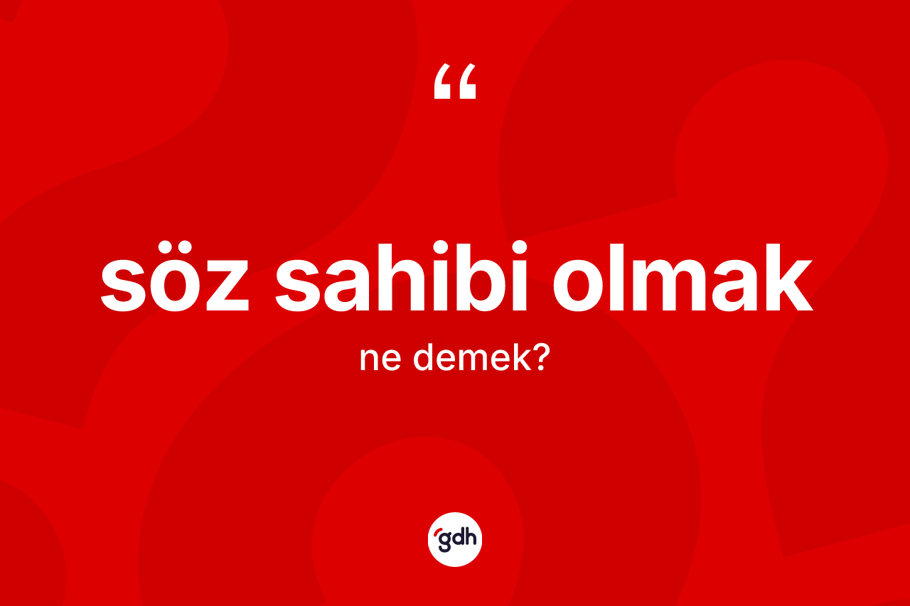Söz sahibi olmak ne demek?