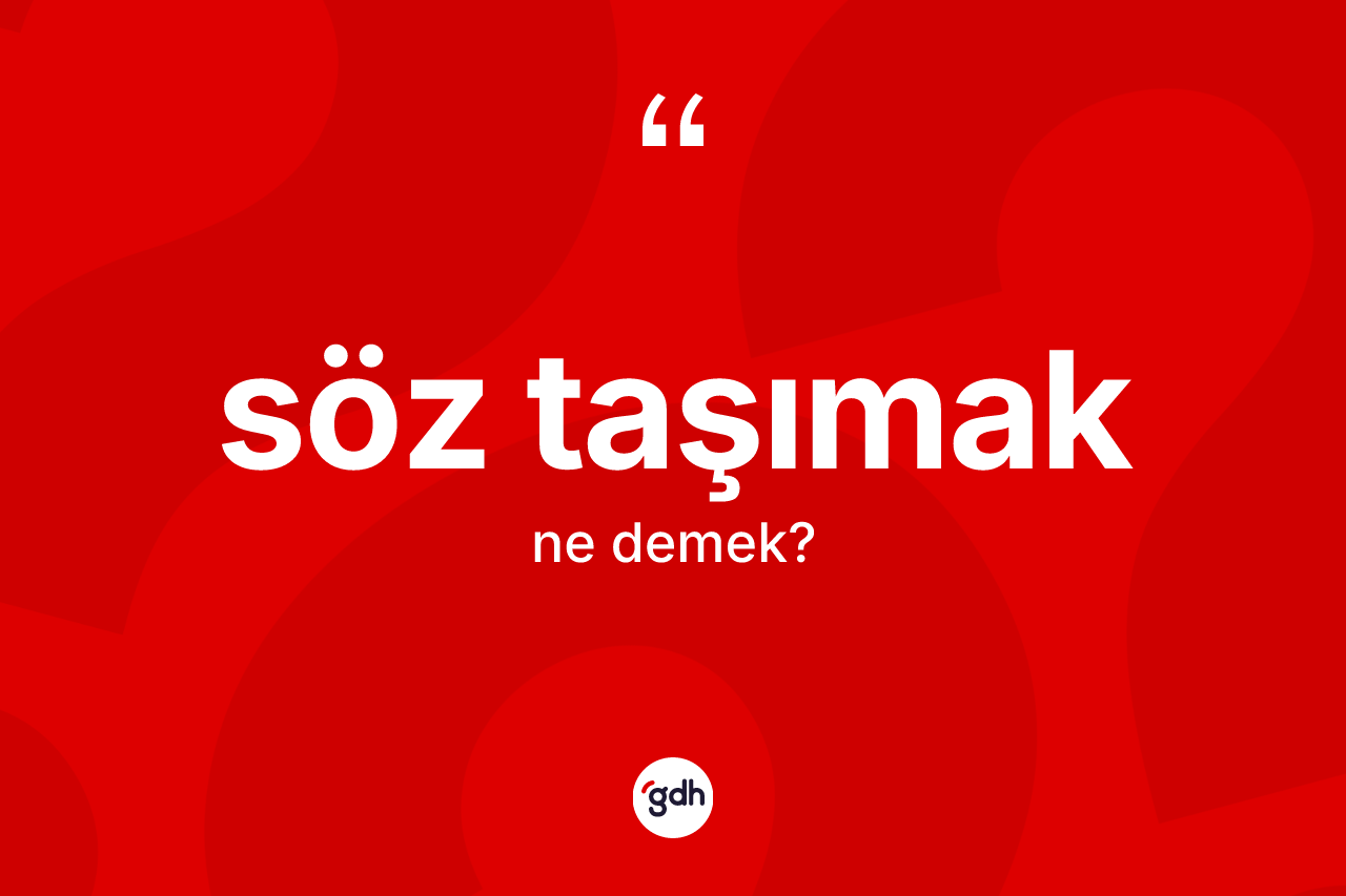 Söz taşımak ne demektir?