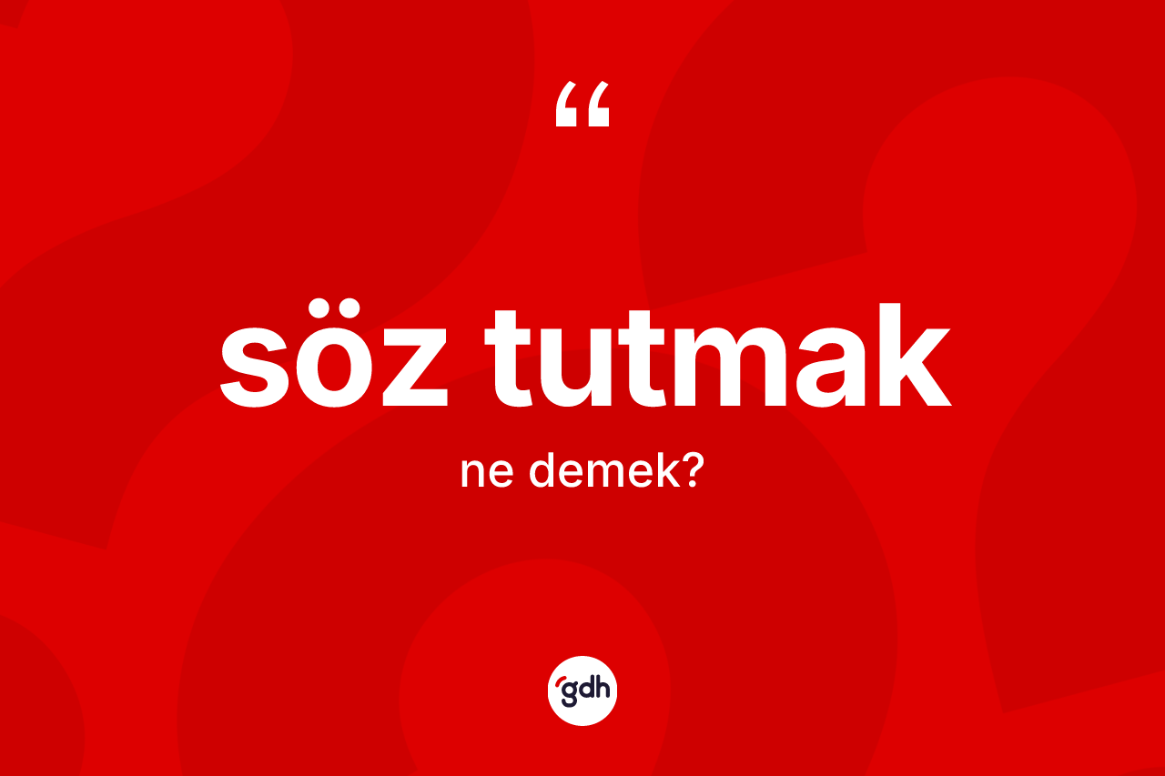 Söz tutmak ifadesinin kısaca anlamı nedir?