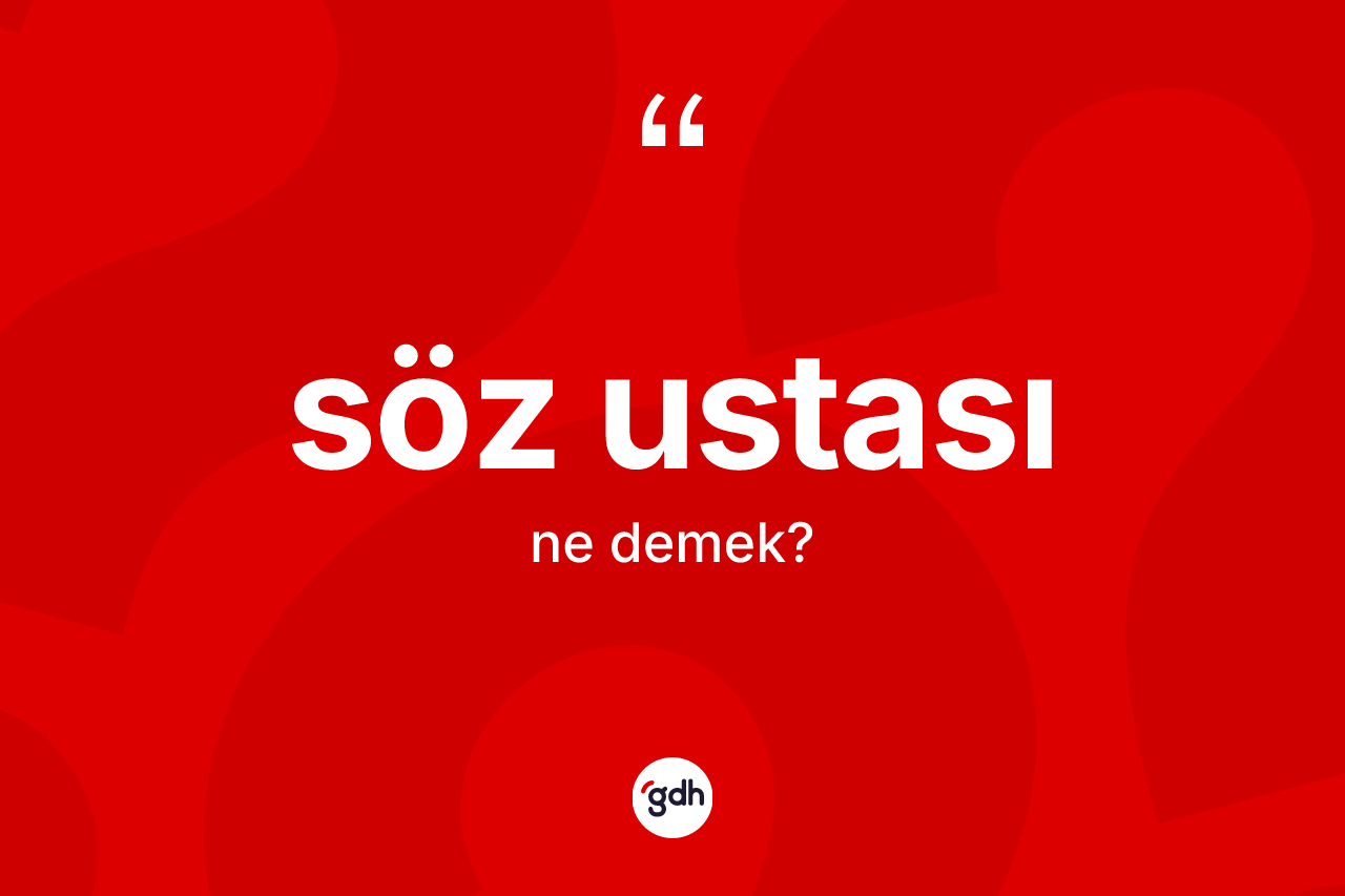Söz ustası kelimesi nedir? Söz ustası kelimesinin TDK anlamı nedir?