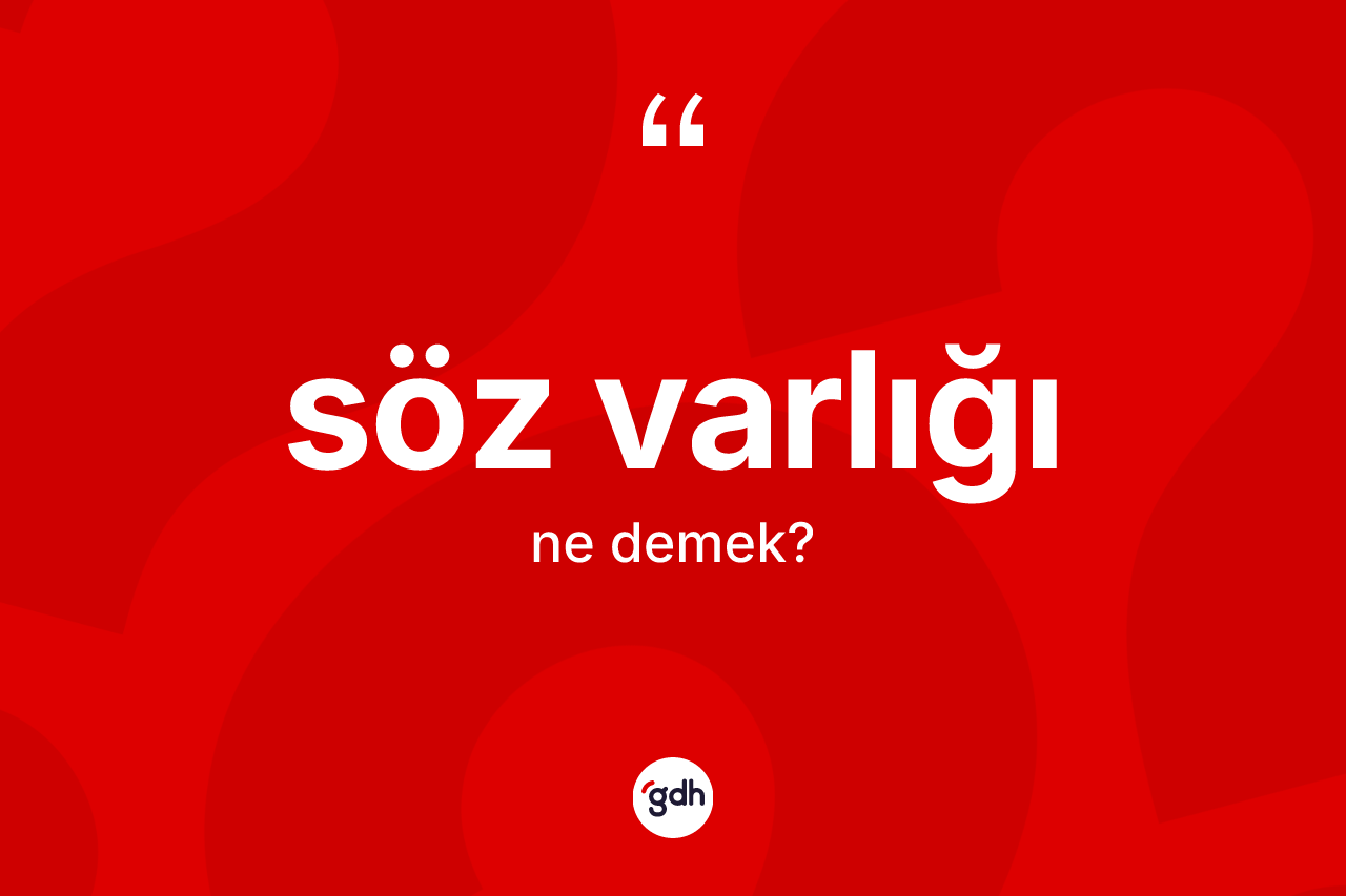 Söz varlığı kelimesi ne anlama gelir?