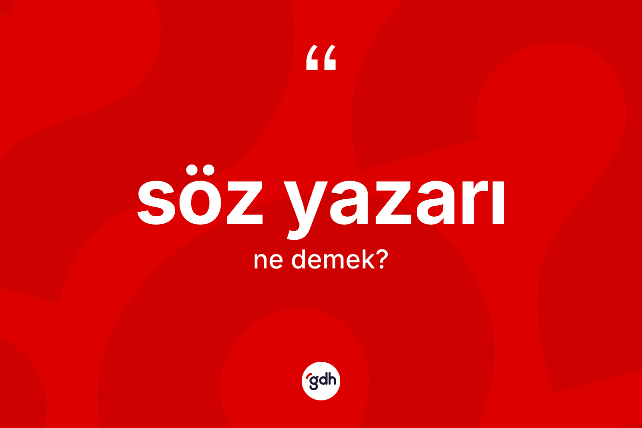 Söz yazarı kelimesi ne demek?
