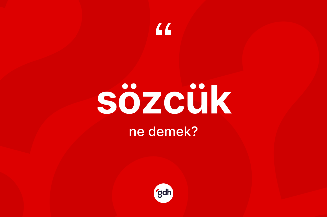Sözcük ne anlama gelir?