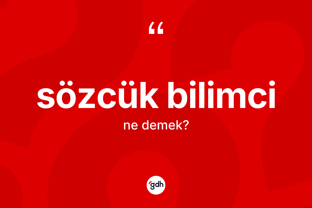Sözcük bilimci kelimesi ne anlama gelir?
