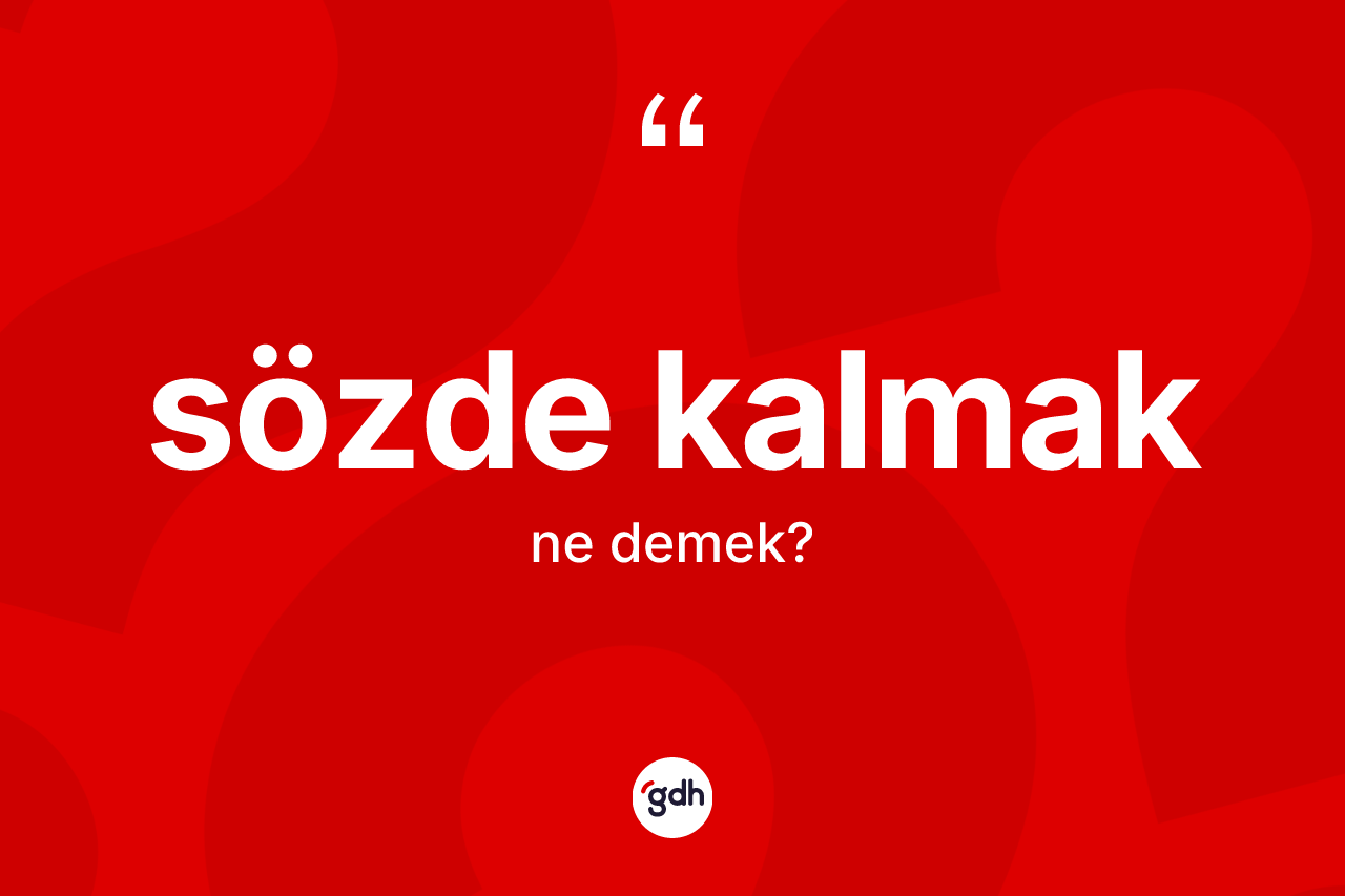 Sözde kalmak ne demektir?