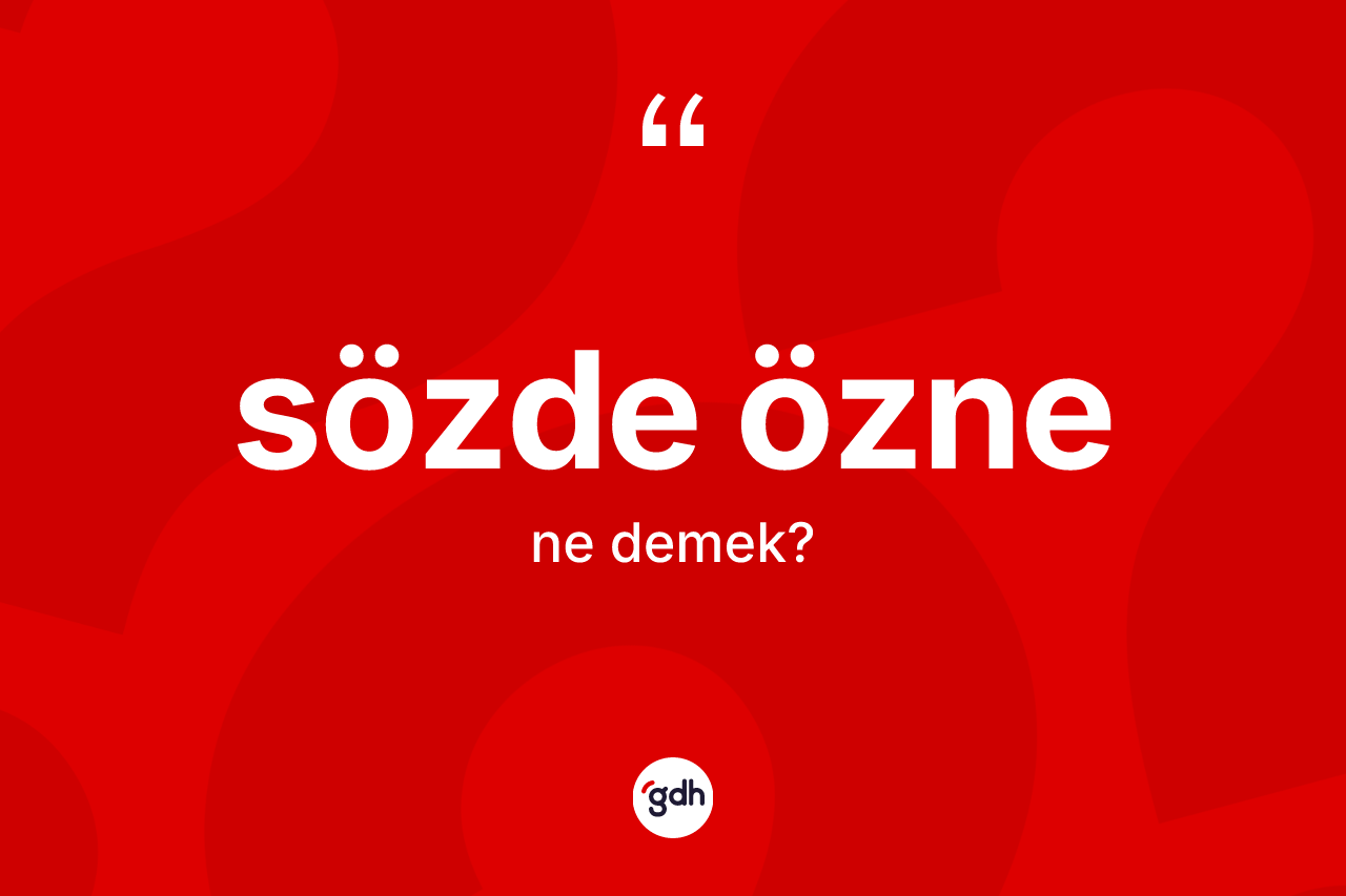 Sözde özne kelimesinin tanımı nedir?