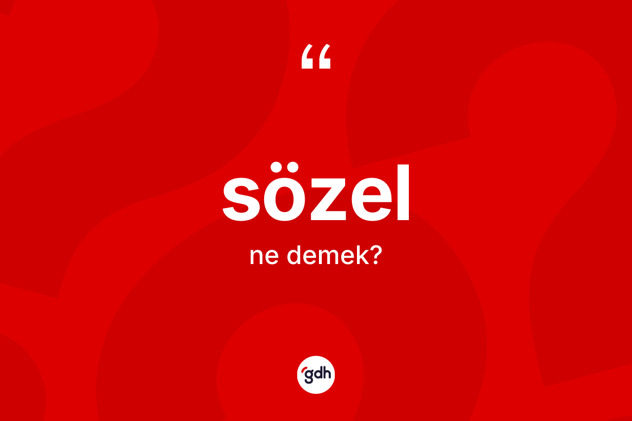 Sözel kelimesinin sözlükteki tanımı nedir?