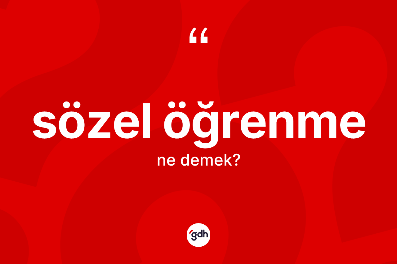 Sözel öğrenme kelimesinin sözlükteki tanımı nedir?