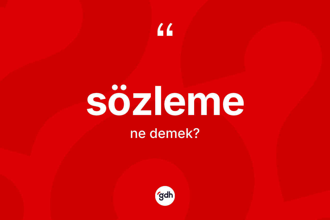 Sözleme kelimesi nedir? Sözleme kelimesinin kaç farklı anlamı var?