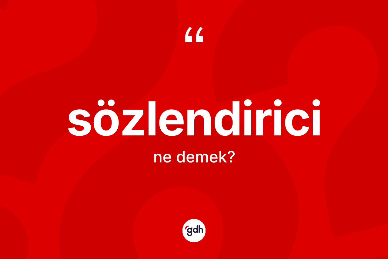 Sözlendirici kelimesinin sözlükteki tanımı nedir?