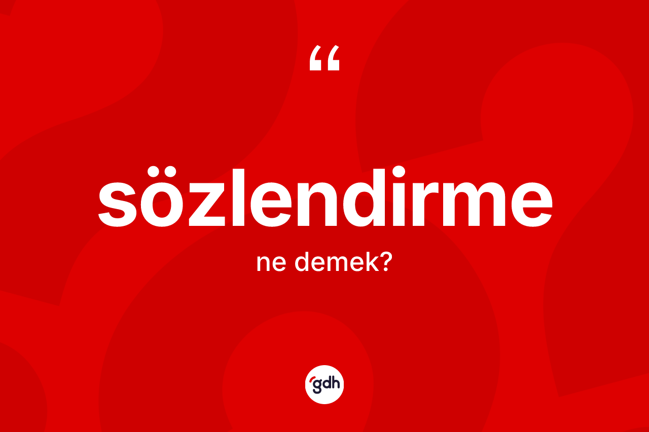 Sözlendirme kelimesi nedir? Sözlendirmenin TDK'ya göre anlamı nedir?