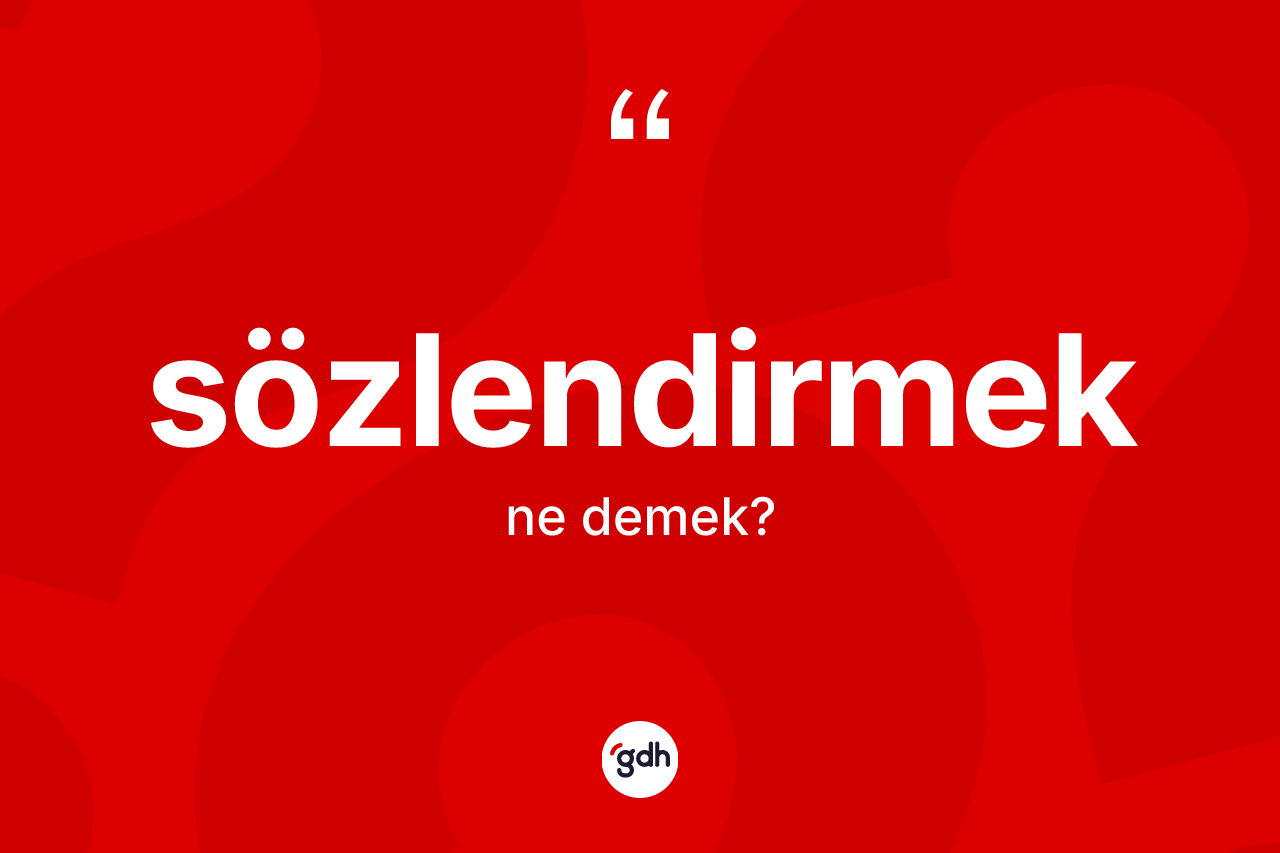 Sözlendirmek ne demek?