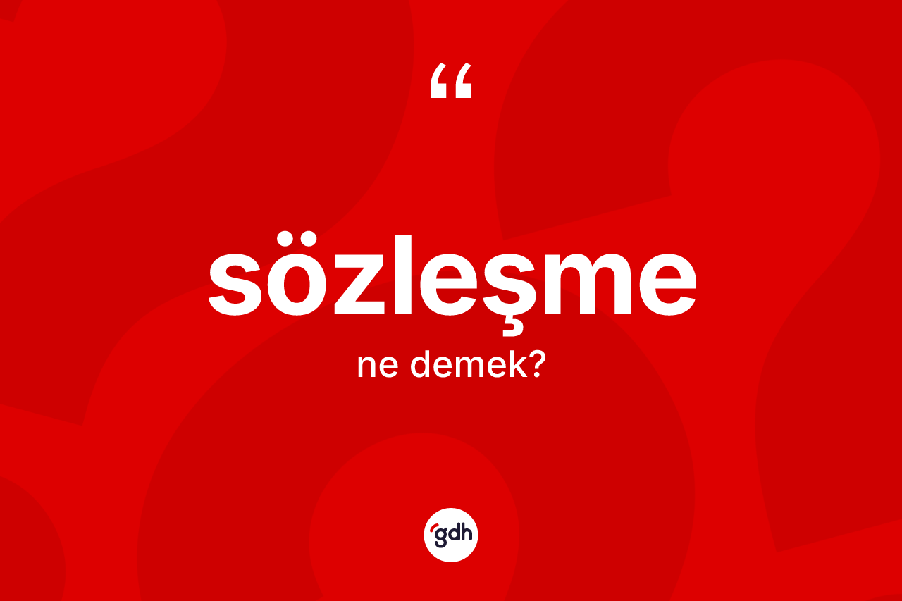 Sözleşme kelimesinin tanımı nedir?