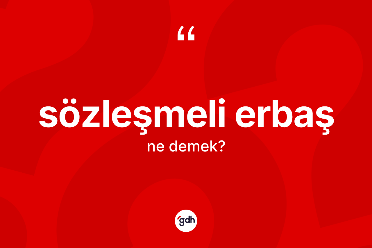 Sözleşmeli erbaş kelimesinin tanımı nedir? Sözleşmeli erbaş kelimesinin özellikleri nelerdir?