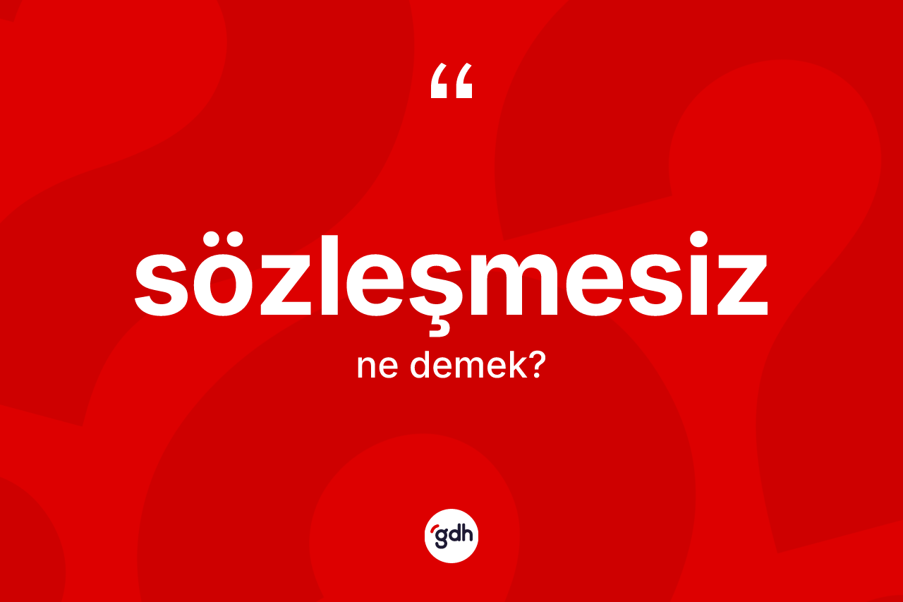 Sözleşmesiz ne anlama gelir?