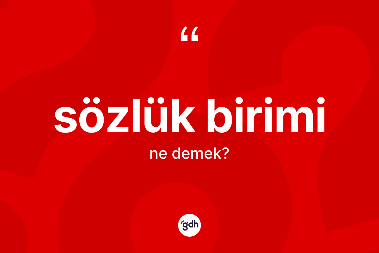 Sözlük birimi kelimesi ne demek?