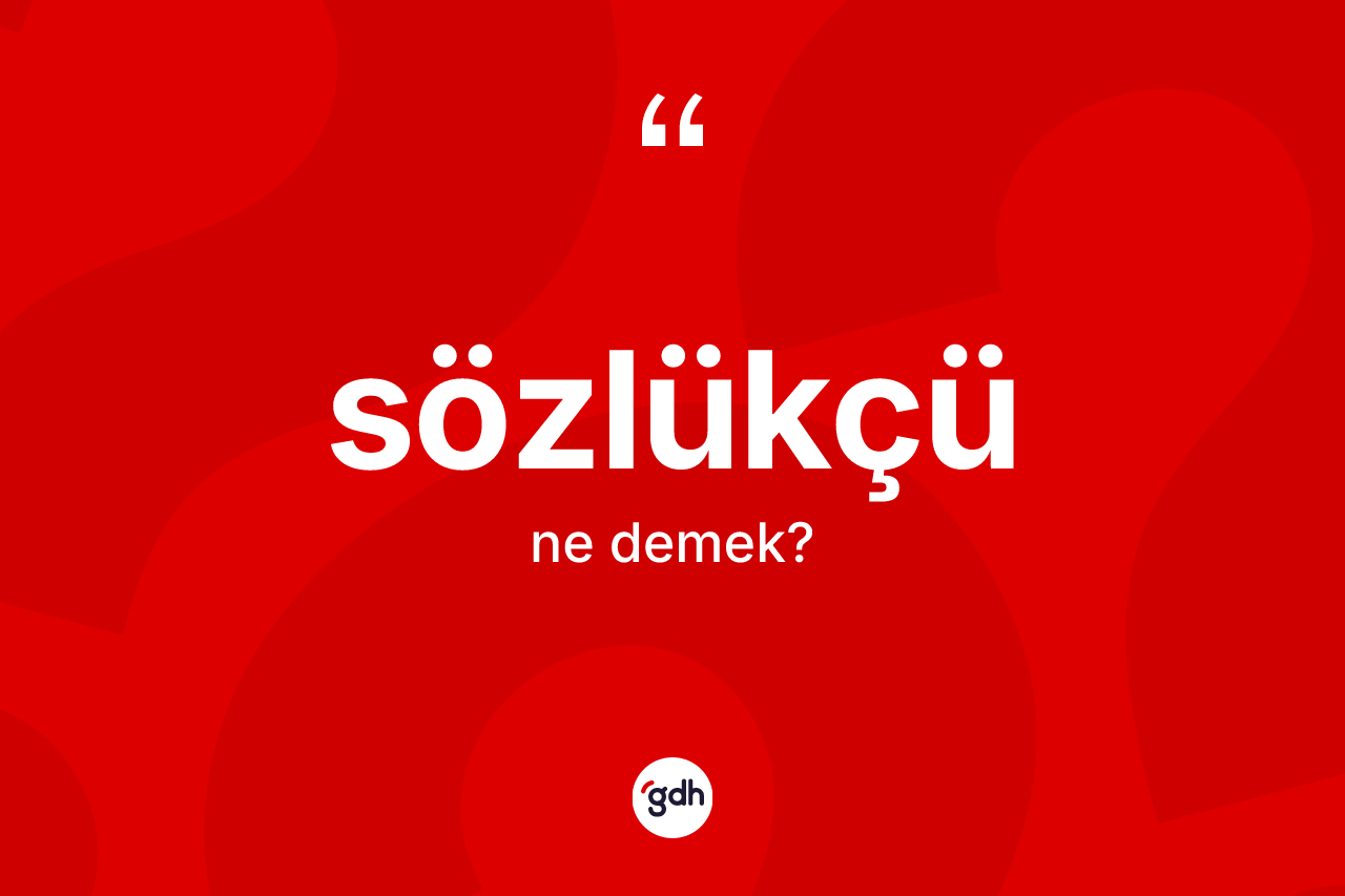 Sözlükçü kelimesi nedir?