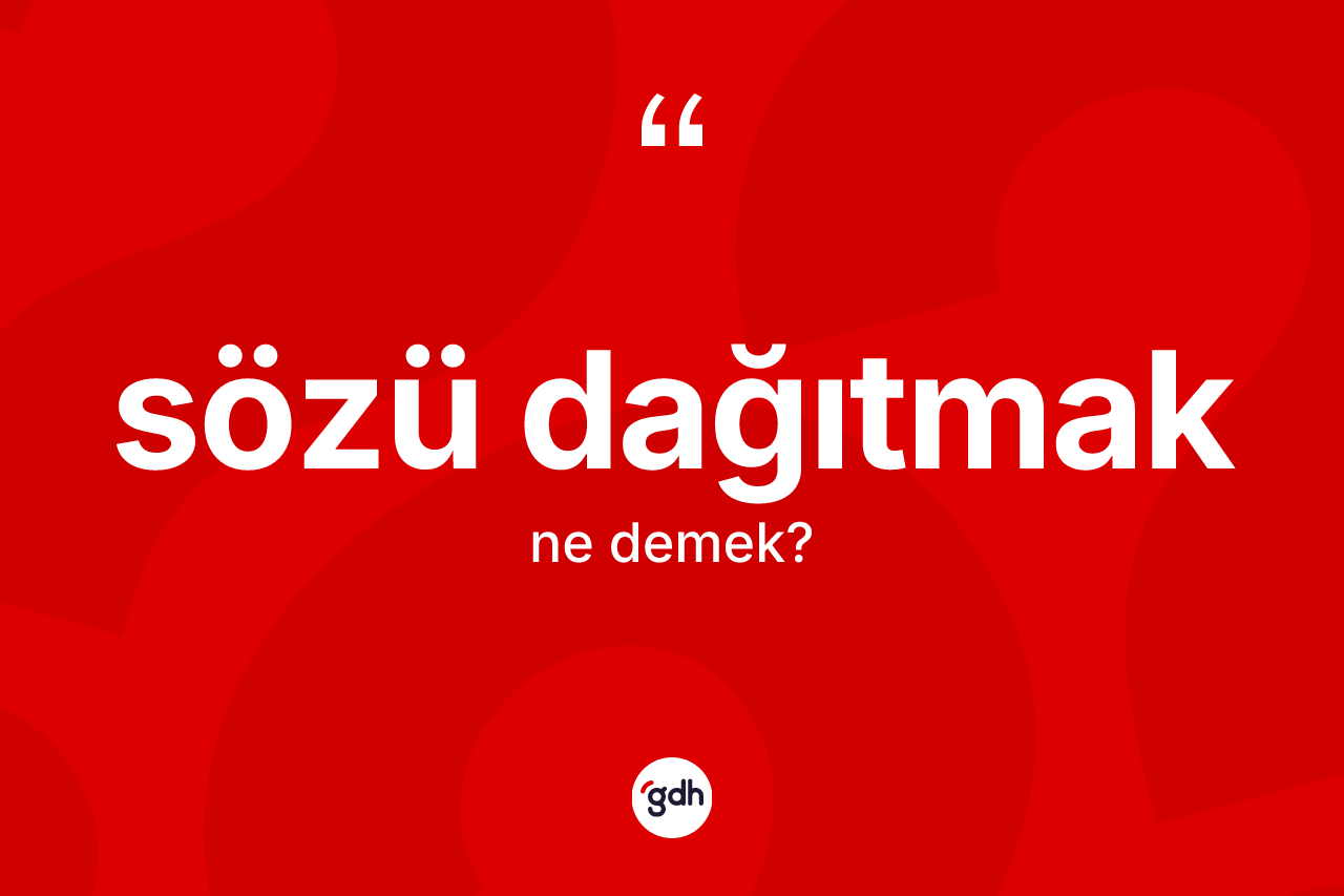 Sözü dağıtmak nedir?
