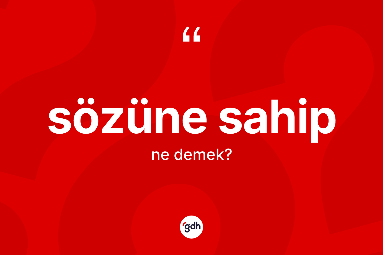 Sözüne sahip kelimesi nedir? Sözüne sahip kelimesinin özellikleri nelerdir?