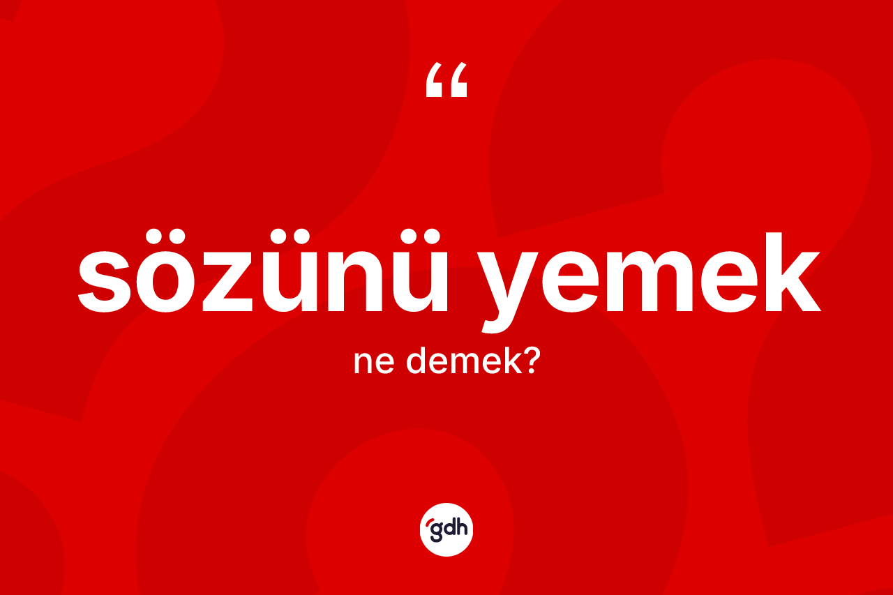 Sözünü yemek ne anlama gelir?