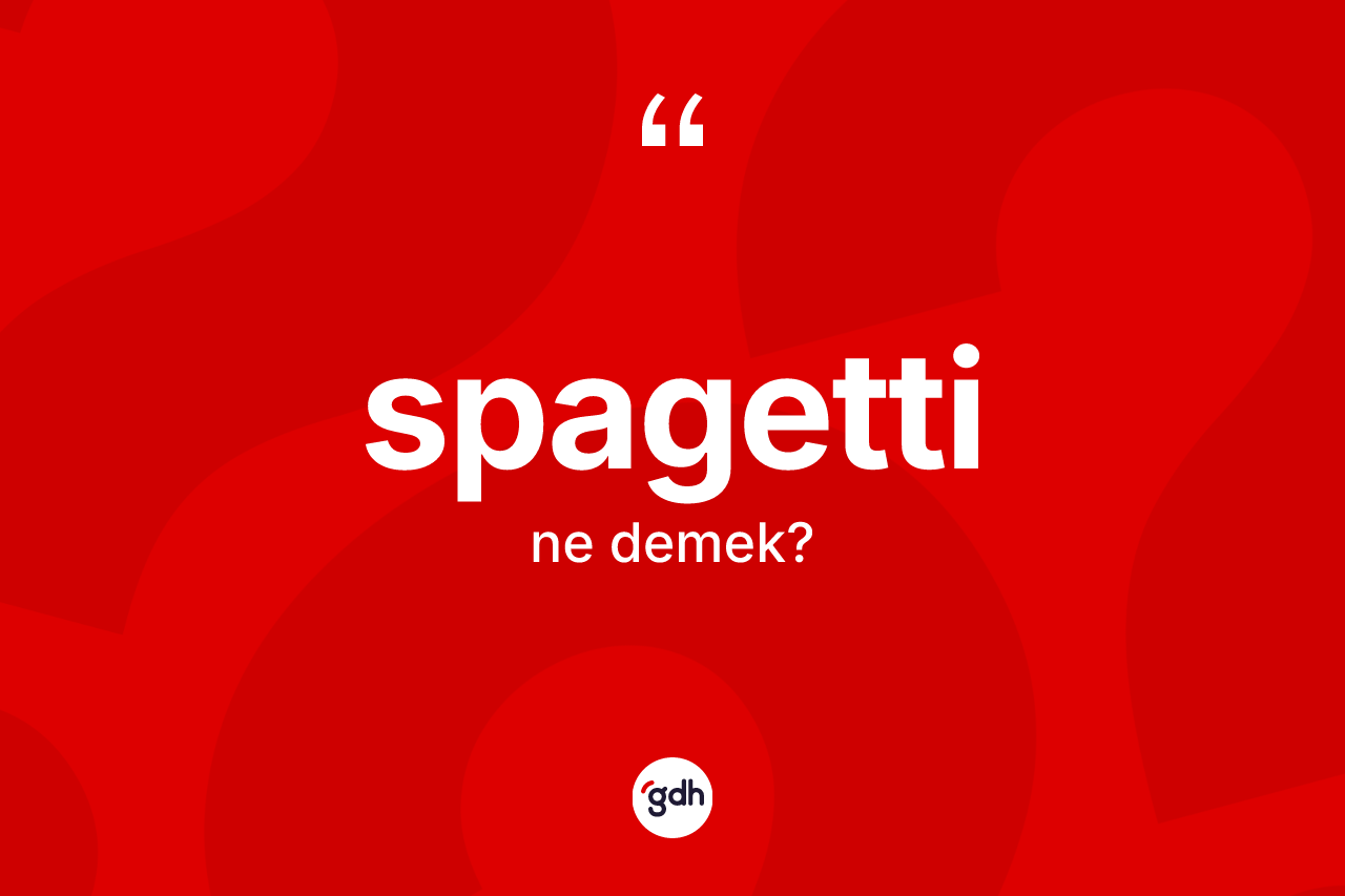 Spagetti kelimesinin tanımı nedir?