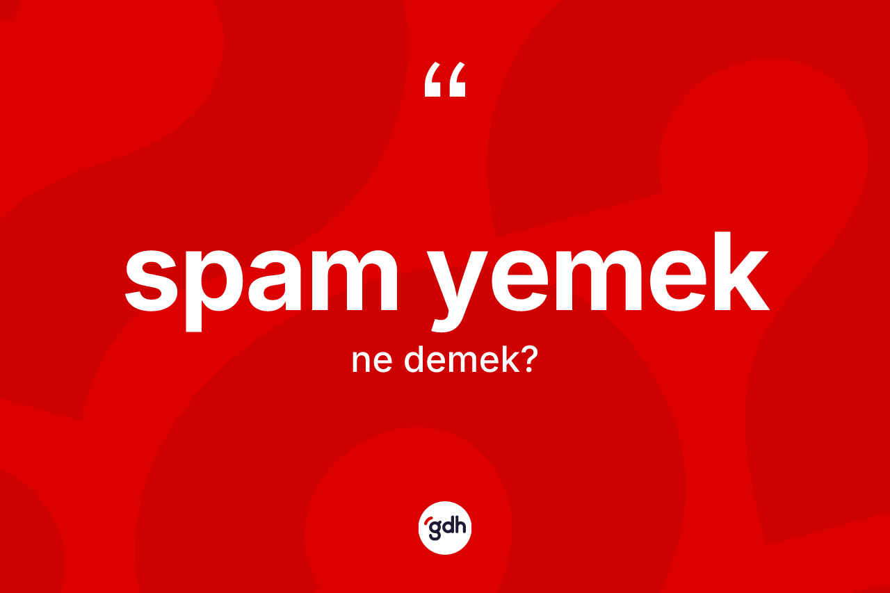 Spam yemek ne demektir?