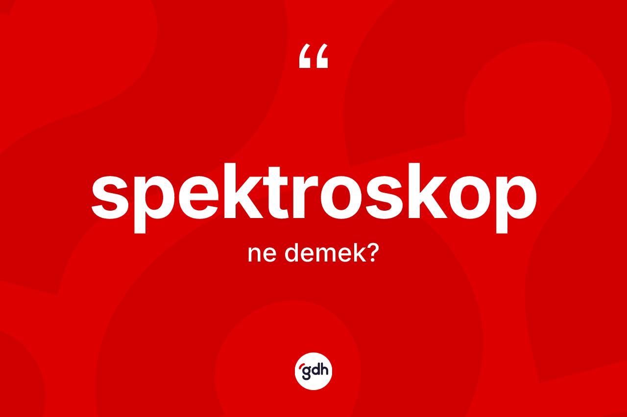 Spektroskop ne demek?