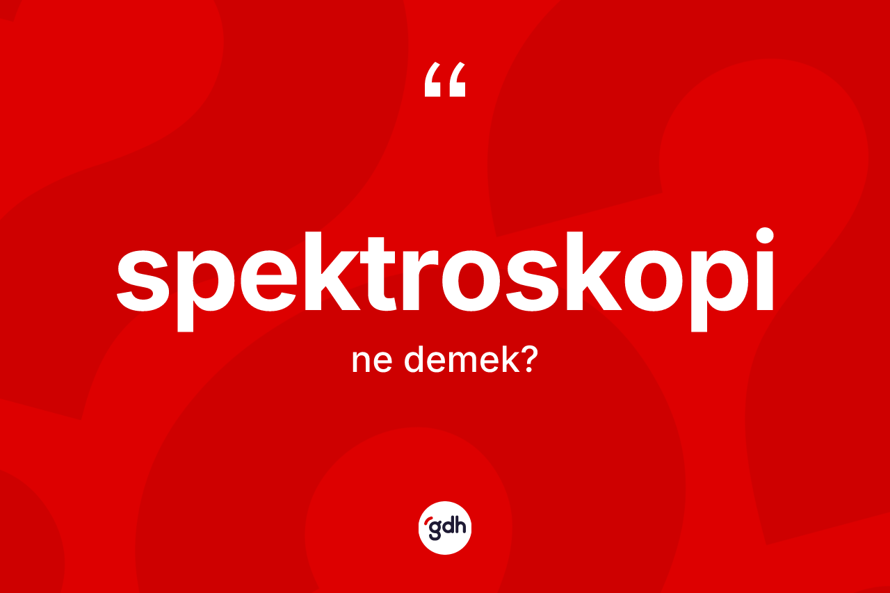 Spektroskopi ne demek?