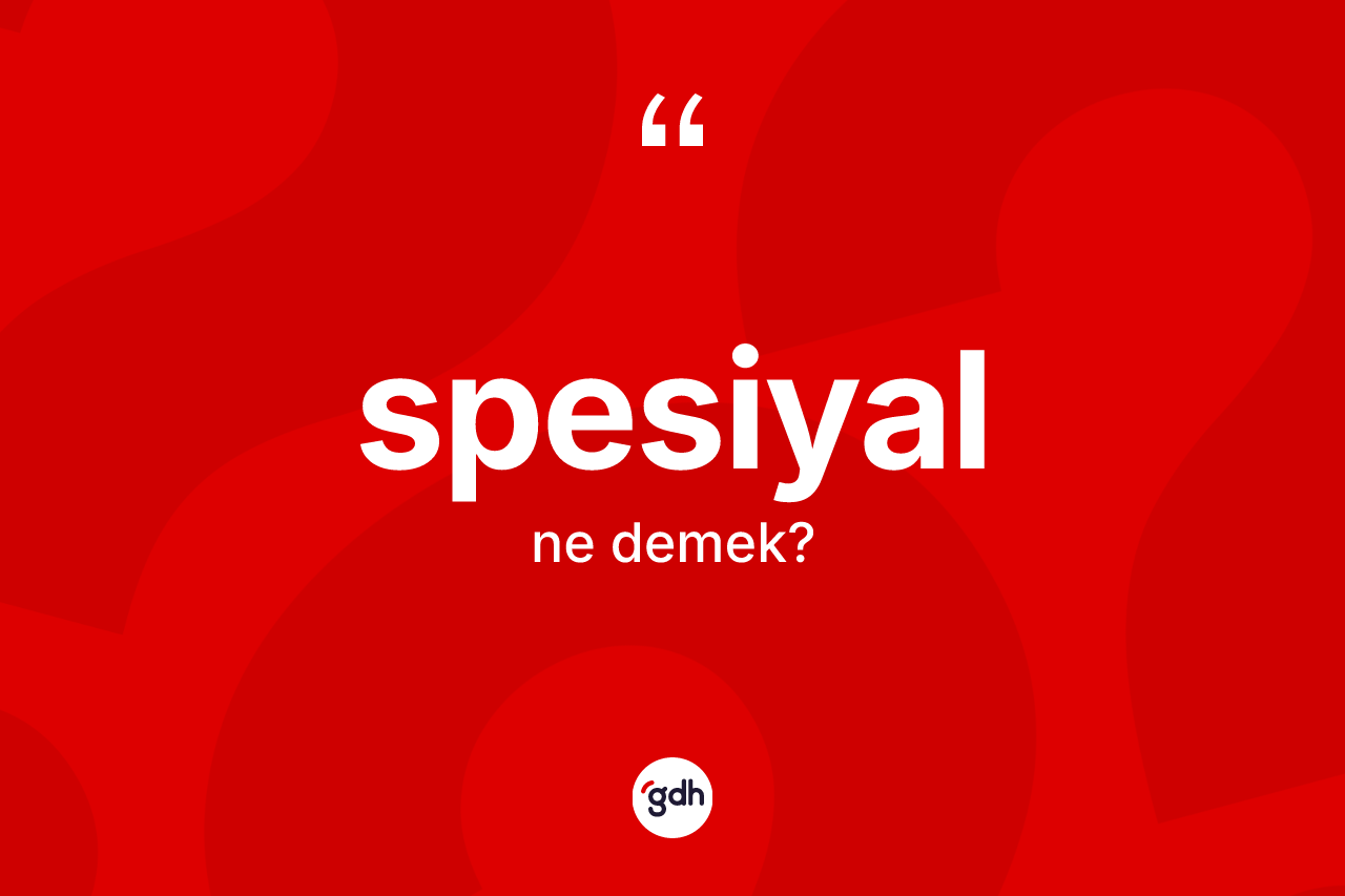 Spesiyal nedir? Spesiyalın halk arasındaki kullanımı nasıldır?