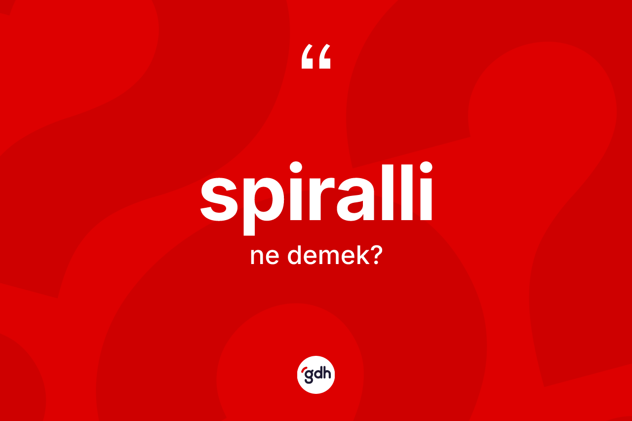Spiralli kelimesinin anlamı nedir?