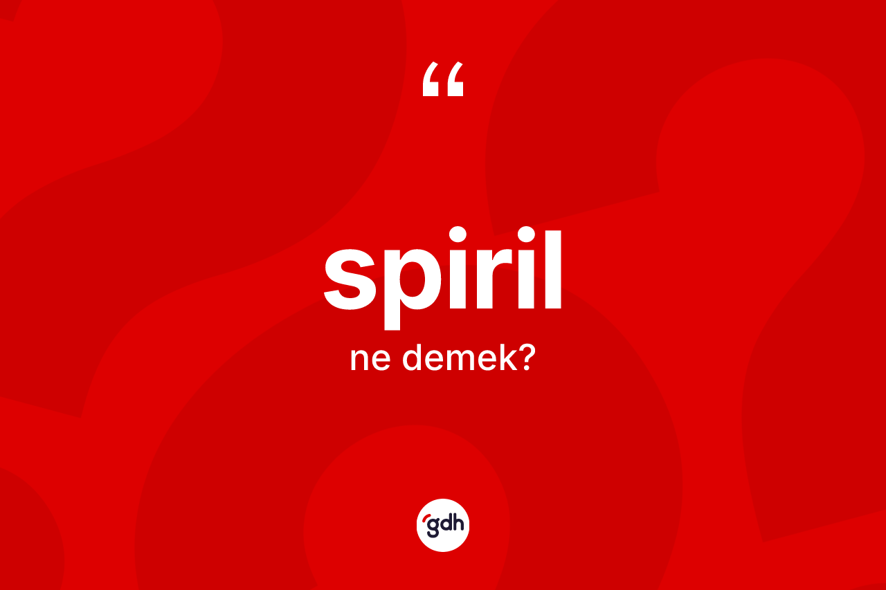 Spiril ne demek?