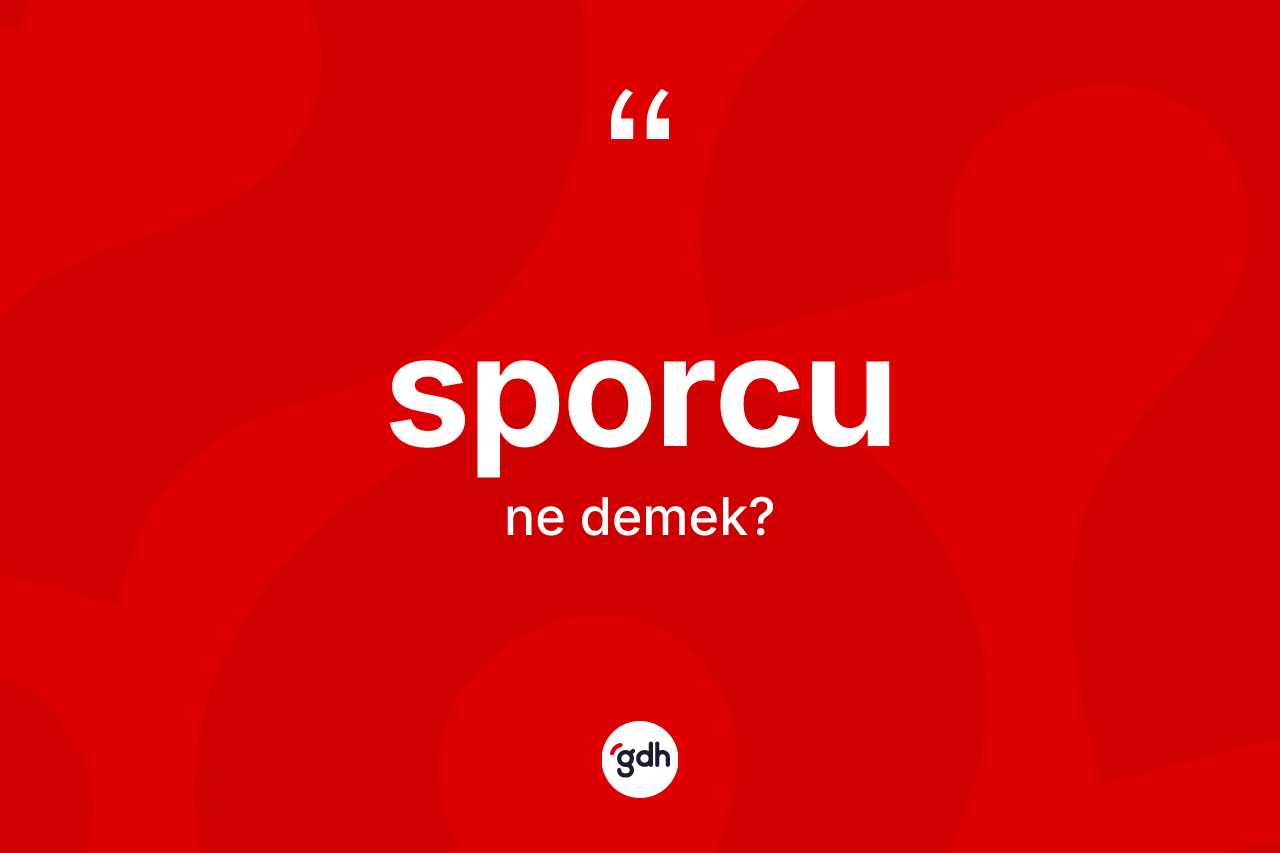 Sporcu kelimesinin anlamı nedir?