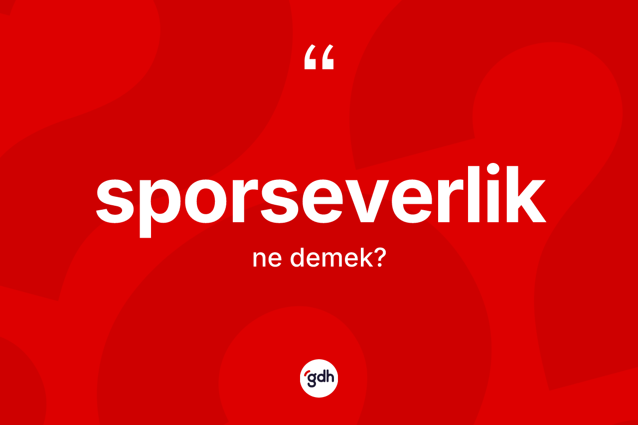 Sporseverlik kelimesi ne anlama gelir? Sporseverliğin TDK'ya göre anlamı nedir?