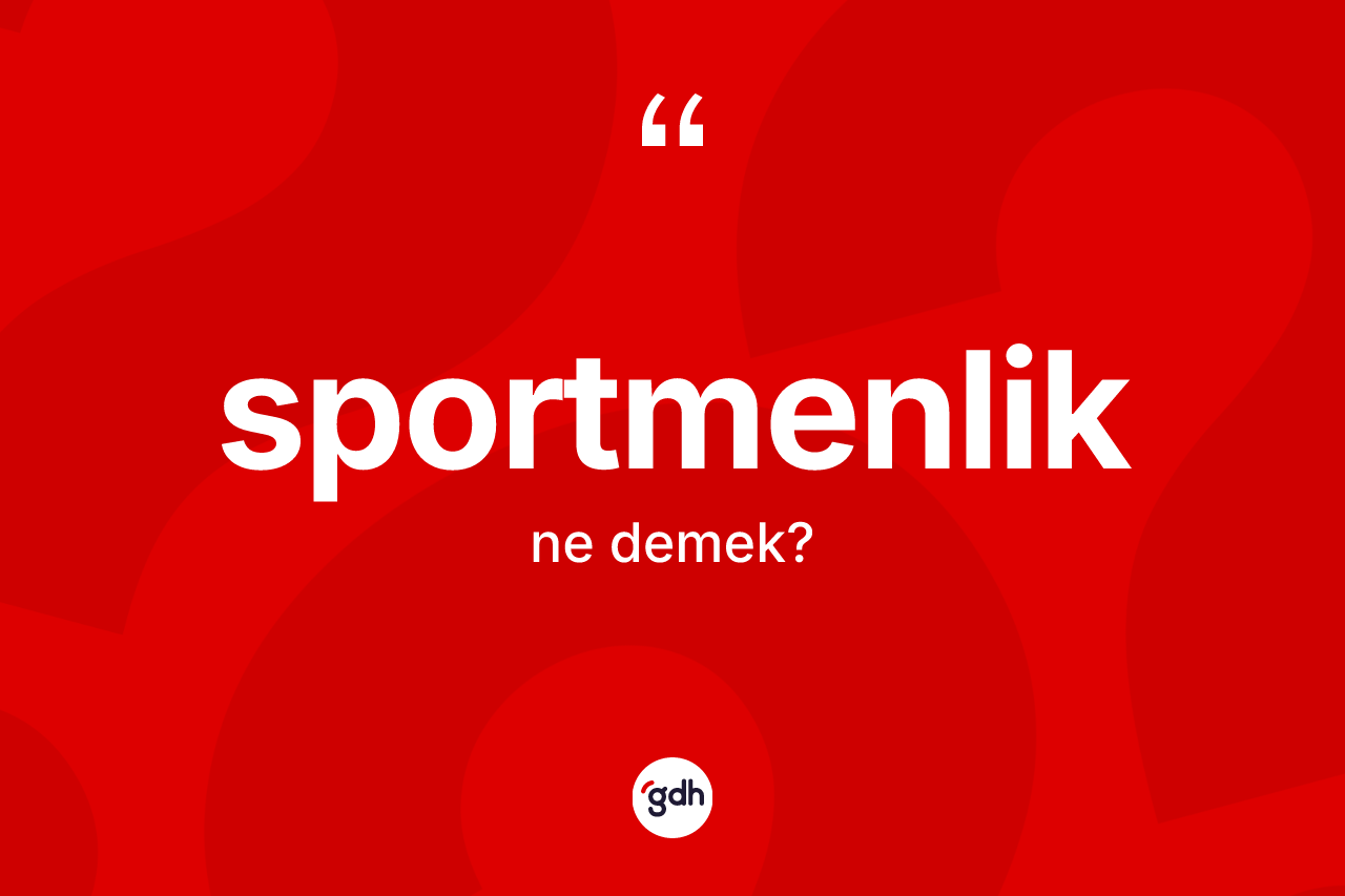 Sportmenlik kelimesi ne demek? Sportmenlik kelimesinin TDK'ya göre açıklaması nedir?