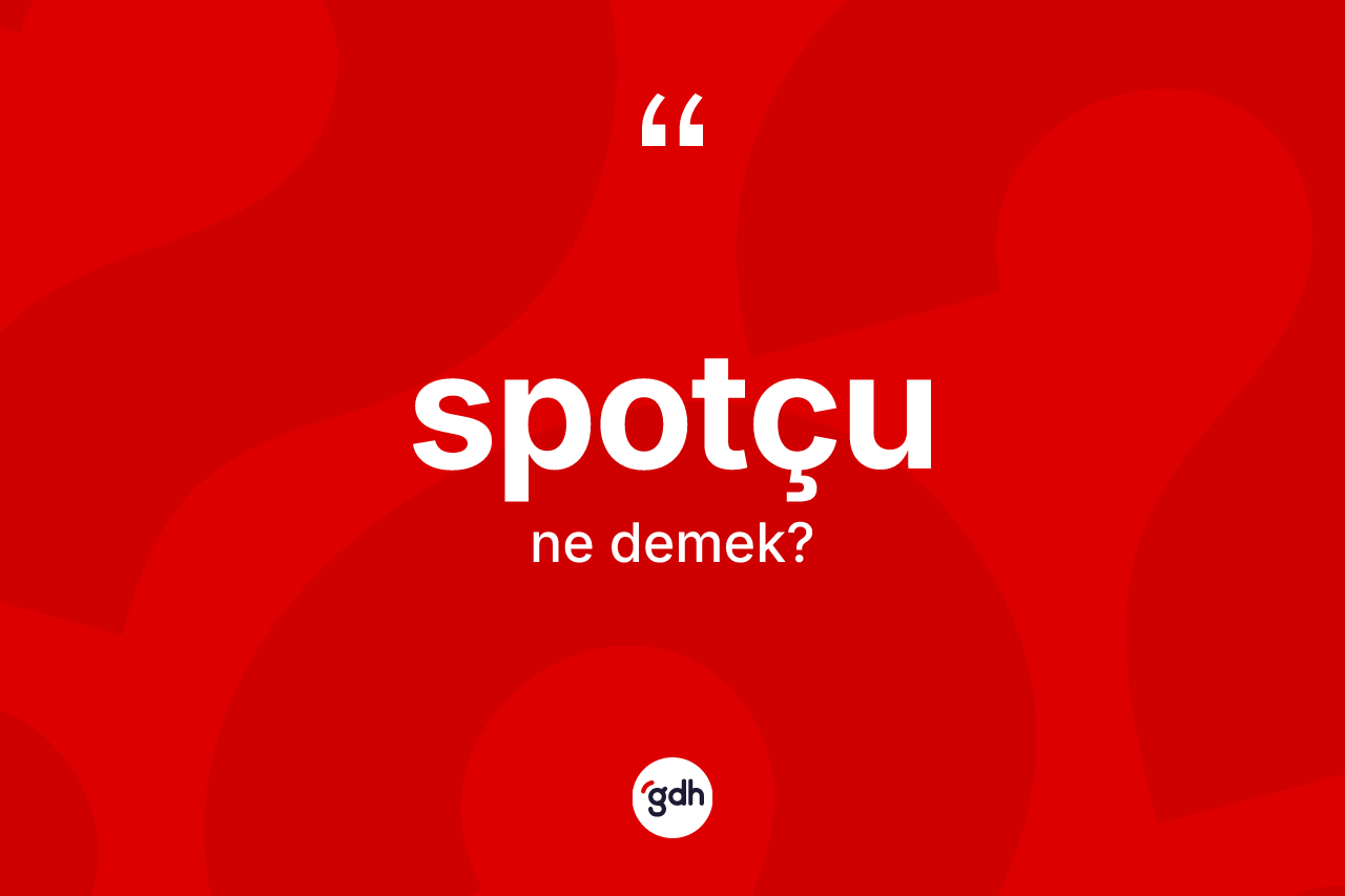 Spotçu ne anlama gelir?