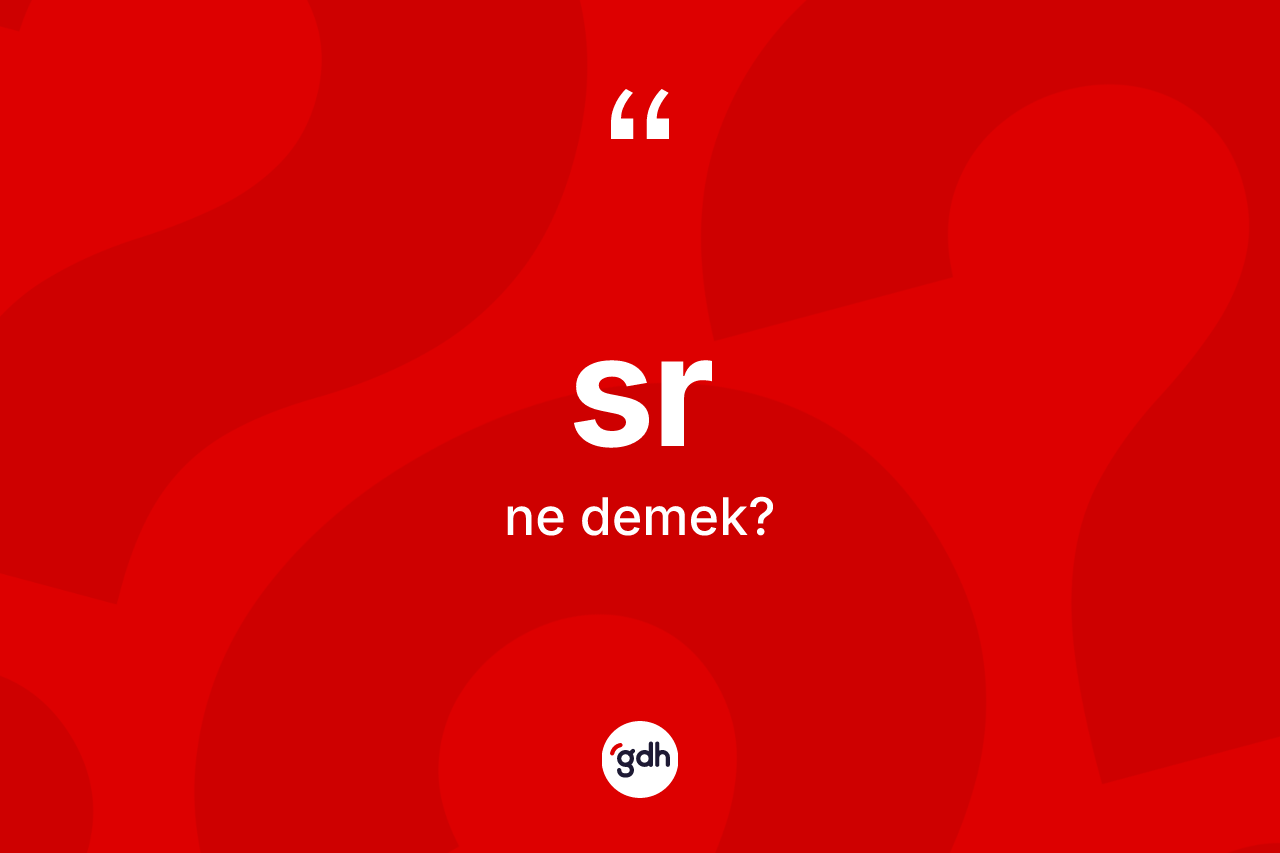 Sr nedir? Srin TDK'ya göre anlamı nedir?