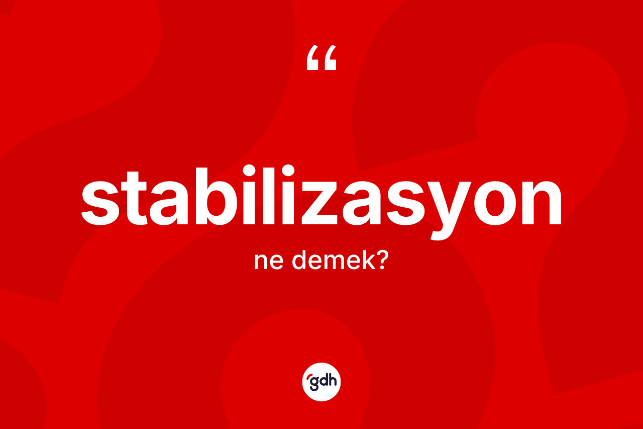 Stabilizasyon kelimesinin tanımı nedir? Stabilizasyonun halk arasındaki kullanımı nasıldır?