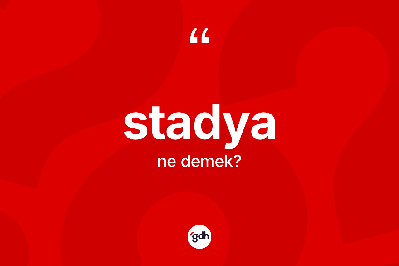 Stadya nedir?